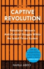 Captive Revolution : Palestinian Women's Anti-Colonial Struggle within the Israeli Prison System - Book