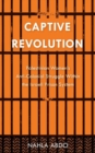 Captive Revolution : Palestinian Women's Anti-Colonial Struggle within the Israeli Prison System - Book