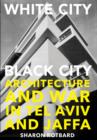 White City, Black City : Architecture and War in Tel Aviv and Jaffa - Book