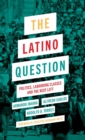 The Latino Question : Politics, Labouring Classes and the Next Left - Book