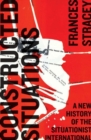 Constructed Situations : A New History of the Situationist International - Book