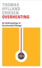 Overheating : An Anthropology of Accelerated Change - Book