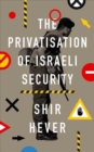 The Privatization of Israeli Security - Book