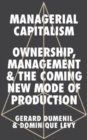 Managerial Capitalism : Ownership, Management and the Coming New Mode of Production - Book