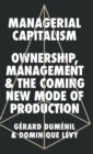 Managerial Capitalism : Ownership, Management and the Coming New Mode of Production - Book