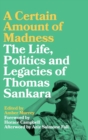 A Certain Amount of Madness : The Life, Politics and Legacies of Thomas Sankara - Book