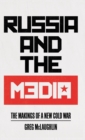 Russia and the Media : The Makings of a New Cold War - Book