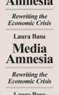Media Amnesia : Rewriting the Economic Crisis - Book