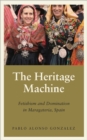 The Heritage Machine : Fetishism and Domination in Maragateria, Spain - Book