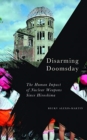 Disarming Doomsday : The Human Impact of Nuclear Weapons since Hiroshima - Book