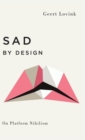 Sad by Design : On Platform Nihilism - Book