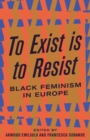 To Exist is to Resist : Black Feminism in Europe - Book