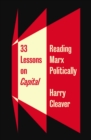 33 Lessons on Capital : Reading Marx Politically - Book