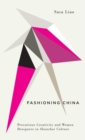 Fashioning China : Precarious Creativity and Women Designers in Shanzhai Culture - Book