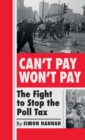 Can't Pay, Won't Pay : The Fight to Stop the Poll Tax - Book