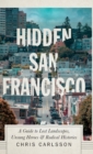 Hidden San Francisco : A Guide to Lost Landscapes, Unsung Heroes and Radical Histories - Book