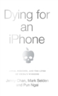 Dying for an iPhone : Apple, Foxconn and the Lives of China's Workers - Book