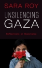 Unsilencing Gaza : Reflections on Resistance - Book