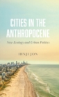 Cities in the Anthropocene : New Ecology and Urban Politics - Book