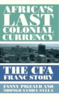 Africa's Last Colonial Currency : The CFA Franc Story - Book
