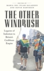 The Other Windrush : Legacies of Indenture in Britain's Caribbean Empire - Book