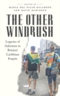 The Other Windrush : Legacies of Indenture in Britain's Caribbean Empire - eBook