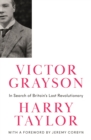 Victor Grayson : In Search of Britain's Lost Revolutionary - eBook