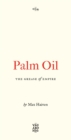 Palm Oil : The Grease of Empire - eBook