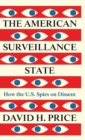 The American Surveillance State : How the U.S. Spies on Dissent - Book