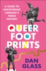 Queer Footprints : A Guide to Uncovering London's Fierce History - Book