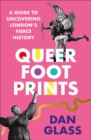 Queer Footprints : A Guide to Uncovering London's Fierce History - eBook