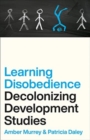 Learning Disobedience : Decolonizing Development Studies - Book