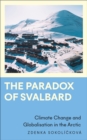 The Paradox of Svalbard : Climate Change and Globalisation in the Arctic - Book