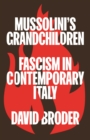 Mussolini's Grandchildren : Fascism in Contemporary Italy - Book
