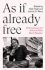 As If Already Free : Anthropology and Activism After David Graeber - Book