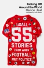 Kicking Off Around The World : 55 Stories From When Football Met Politics - eBook