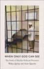 When Only God Can See : The Faith of Muslim Political Prisoners - Book