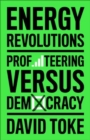 Energy Revolutions : Profiteering versus Democracy - Book