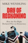 Day of Reckoning : How the Far Right Declared War on Democracy - Book