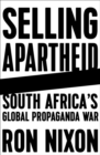 Selling Apartheid : South Africa's Global Propaganda War - Book