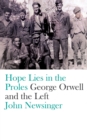 Hope Lies in the Proles : George Orwell and the Left - Book