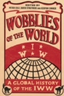 Wobblies of the World : A Global History of the IWW - Book