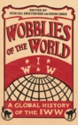 Wobblies of the World : A Global History of the IWW - Book