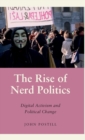 The Rise of Nerd Politics : Digital Activism and Political Change - Book