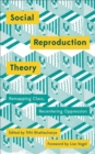 Social Reproduction Theory : Remapping Class, Recentering Oppression - Book
