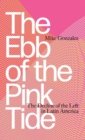 The Ebb of the Pink Tide : The Decline of the Left in Latin America - Book