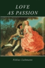Love as Passion : The Codification of Intimacy - Book