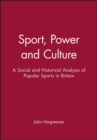 Sport, Power and Culture : A Social and Historical Analysis of Popular Sports in Britain - Book