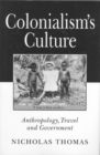 Colonialism's Culture : Anthropology, Travel and Government - Book