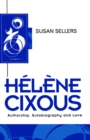 Helene Cixous : Authorship, Autobiography and Love - Book